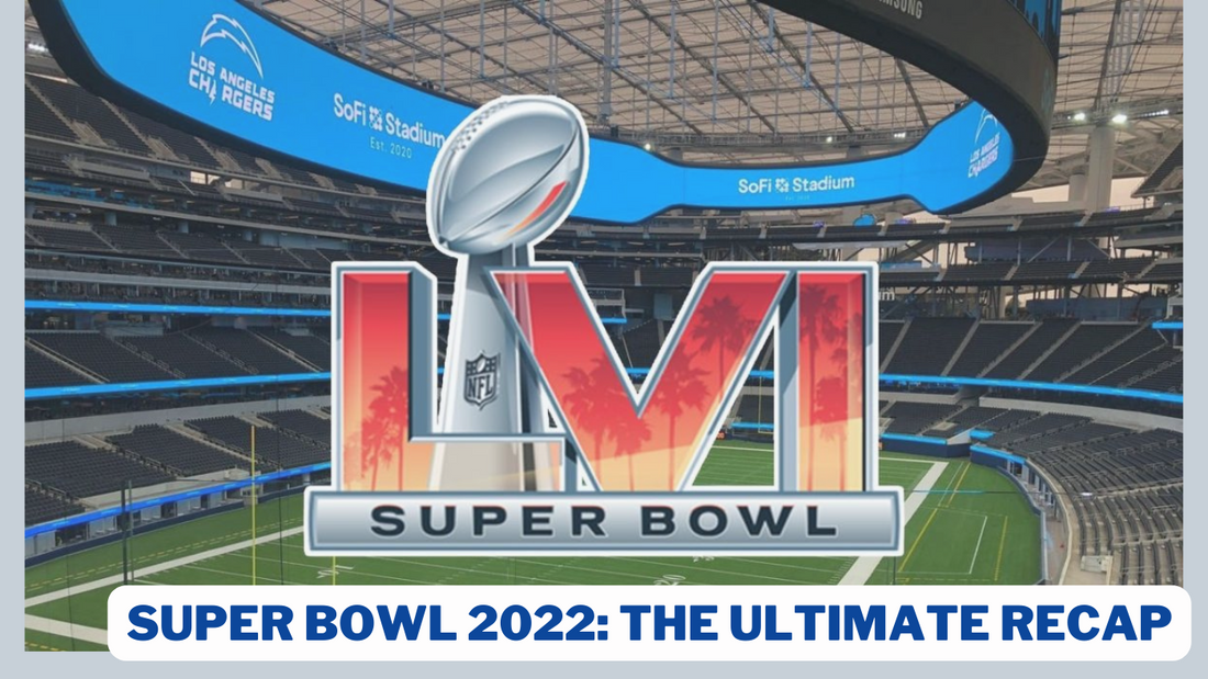 Super Bowl 2022: The Ultimate Recap